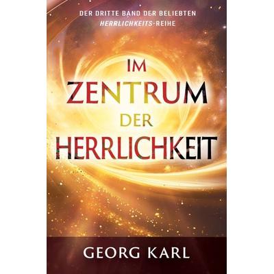 Im Zentrum der Herrlichkeit, Taschenbuch von Georg Karl, Grain Press Verlag GmbH, 978-3-947454-81-5