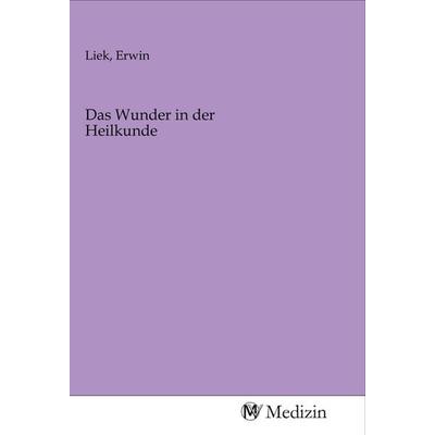 Das Wunder in der Heilkunde, Taschenbuch von , MV-Medizin, 978-3-96875-149-8