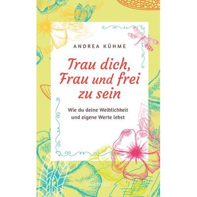 Trau dich, Frau und frei zu sein, Paperback von Andrea Kühme, Goldegg
