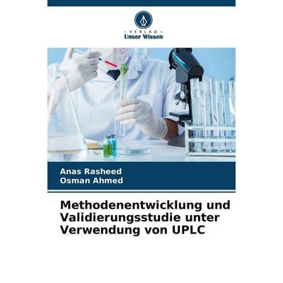 Methodenentwicklung und Validierungsstudie unter Verwendung von UPLC, Taschenbuch von Anas Rasheed,Osman Ahmed, Verlag Unser Wissen, 978-620-9-12419-8
