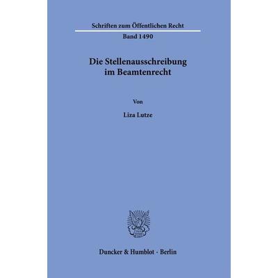 Die Stellenausschreibung im Beamtenrecht., Taschenbuch von Liza Lutze, Duncker & Humblot, 978-3-428-18750-8