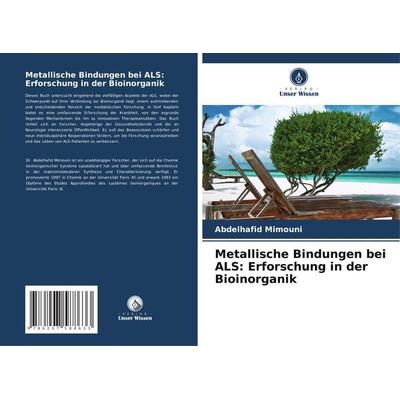 Metallische Bindungen bei ALS: Erforschung in der Bioinorganik, Taschenbuch von ¿Bdelhafid Mimouni, Verlag Unser Wissen, 978-620-7-58863-3