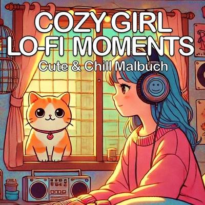 Cozy Malbücher / Cozy Girl Lofi Moments Cute und Chill - Cozy Malbuch für Erwachsene, Taschenbuch von Millie Meik, Epubli, 978-3-8190-8772-1