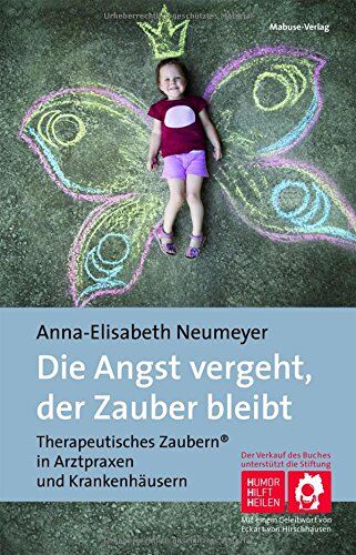 Anna-Elisabeth Neumeyer - Die Angst vergeht, der Zauber bleibt. Therapeutisches Zaubern® in Arztpraxen und Krankenhäusern - Preis vom 13.10.2026 19:28:25 h