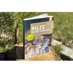Pilze selbst anbauen in Haus und Garten
