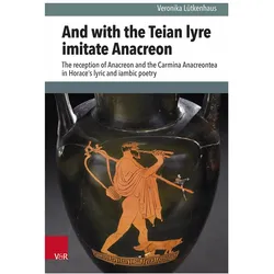 And with the Teian lyre imitate Anacreon, Fachbücher von Veronika Lütkenhaus