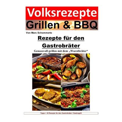 Volksrezepte Grillen & BBQ / Volksrezepte Grillen und BBQ - Rezepte für den Gastrobräter, Taschenbuch von Marc Schommertz, Epubli, 978-3-7584-5628-2