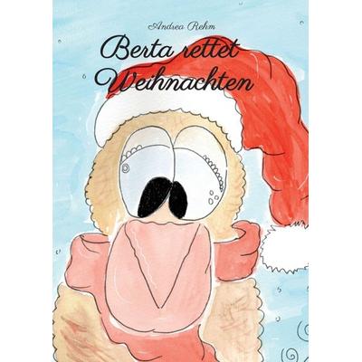Berta rettet Weihnachten, Taschenbuch von Andrea Rehm, Tredition, 978-3-347-17205-0