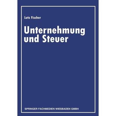 Unternehmung und Steuer, Taschenbuch von , Betriebswirtschaftlicher Verlag Gabler, 978-3-409-50005-0