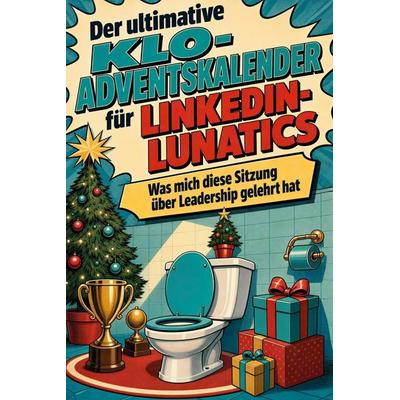 Der ultimative Klo-Adventskalender für LinkedIn-Lunatics, Taschenbuch von Isabella Herrmann, Tiptop, 978-3-696-10828-1