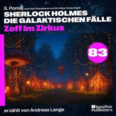 Zoff im Zirkus (Sherlock Holmes - Die galaktischen Fälle, Folge 83) - Arthur Conan Doyle,S. Pomej, Audio, 9783711945860