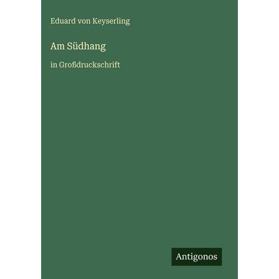 Am Südhang, Gebundene Ausgabe von Eduard Keyserling, Antigonos Verlag, 978-3-566-09553-6