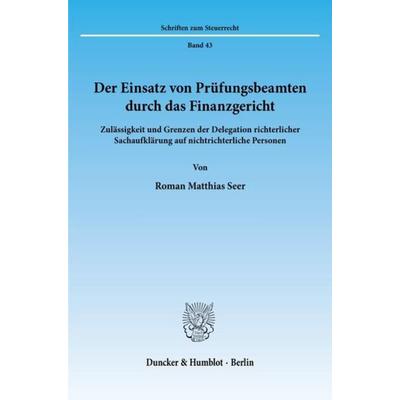 Der Einsatz von Prüfungsbeamten durch das Finanzgericht., Taschenbuch von Roman Matthias Seer, Duncker & Humblot, 978-3-428-07676-5