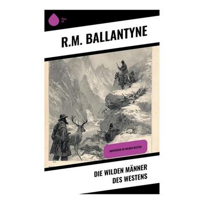 Die wilden Männer des Westens, Taschenbuch von R. M. Ballantyne, Copycat, 978-80-283-9594-0