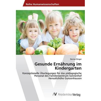Gesunde Ernährung im Kindergarten, Taschenbuch von Denise Dinger, AV Akademikerverlag, 978-620-2-21081-2