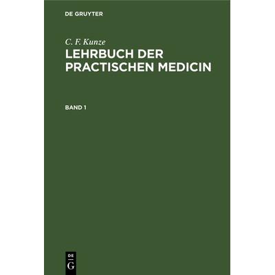 Lehrbuch der practischen Medicin. Band 1, Gebundene Ausgabe von C. F. Kunze, De Gruyter, 978-3-11-241109-4