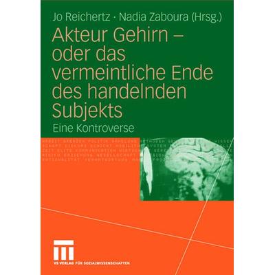 Akteur Gehirn - oder das vermeintliche Ende des handelnden Subjekts, Taschenbuch von Jo Reichertz,Nadia Zaboura, VS Verlag für Sozialwissenschaften,