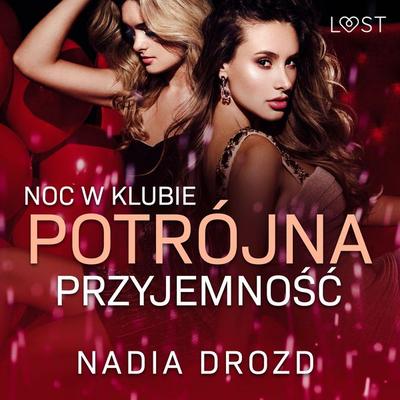 Noc w klubie: Potrójna przyjemność – opowiadanie erotyczne - Nadia Drozd, Audio, 9788728076736