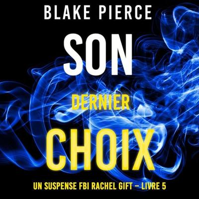 Son Dernier Choix (Un suspense FBI Rachel Gift – Livre 5) - Blake Pierce, Audio, 9781094334332