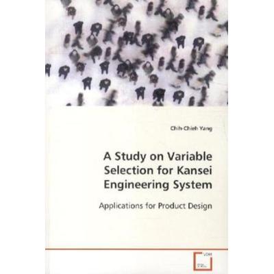 Yang, C: A Study on Variable Selection for Kansei Engineerin, Taschenbuch von Chih-Chieh Yang, VDM, 978-3-639-11244-3