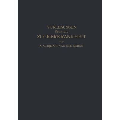 Vorlesungen über die Zuckerkrankheit, Taschenbuch von Hijmans van den Bergh,Siegenbeek van Heukelom,NA de Jong,NA de Josselin,A. Haehner, Springer