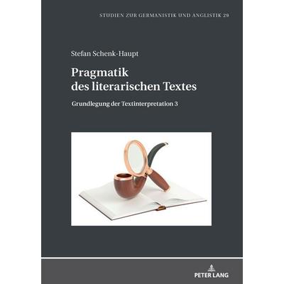 Pragmatik des literarischen Textes, Gebundene Ausgabe von Stefan Schenk-Haupt, Peter Lang GmbH, Internationaler Verlag der Wissenschaften,