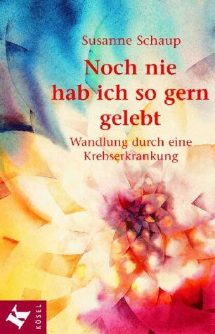 Susanne Schaup - Noch nie hab ich so gern gelebt. Wandlung durch eine Krebserkrankung - Preis vom 13.10.2026 11:25:28 h