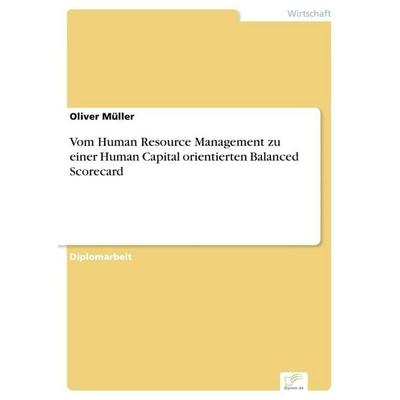 Vom Human Resource Management zu einer Human Capital orientierten Balanced Scorecard, Taschenbuch von Oliver Müller, GRIN, 978-3-8386-5237-5