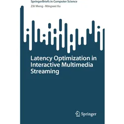 Latency Optimization in Interactive Multimedia Streaming, Fachbücher von Mingwei Xu, Zili Meng