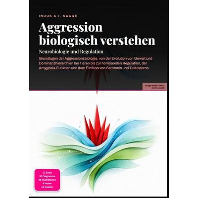 Aggression biologisch verstehen: Neurobiologie und Regulation, Taschenbuch von Inuus A.I. Saage, Epubli, 978-3-565-55602-1