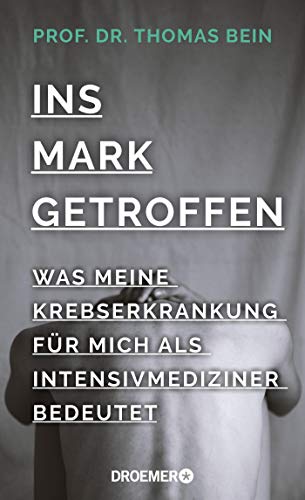 Bein, Prof. Dr. Thomas - Ins Mark getroffen: Was meine Krebserkrankung für mich als Intensivmediziner bedeutet - Preis vom 12.10.2026 11:37:12 h