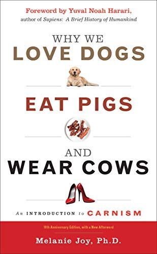 Melanie Joy - Why We Love Dogs, Eat Pigs, and Wear Cows: 10th Anniversary Edition: An Introduction to Carnism, 10th Anniversary Edition - Preis vom 12.10.2026 11:37:12 h