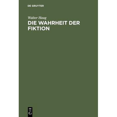 Die Wahrheit der Fiktion, Gebundene Ausgabe von Walter Haug, De Gruyter, 978-3-484-10853-0