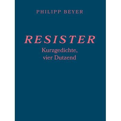 Resister, Gebundene Ausgabe von Philipp Beyer, BoD – Books on Demand, 978-3-696-32623-4