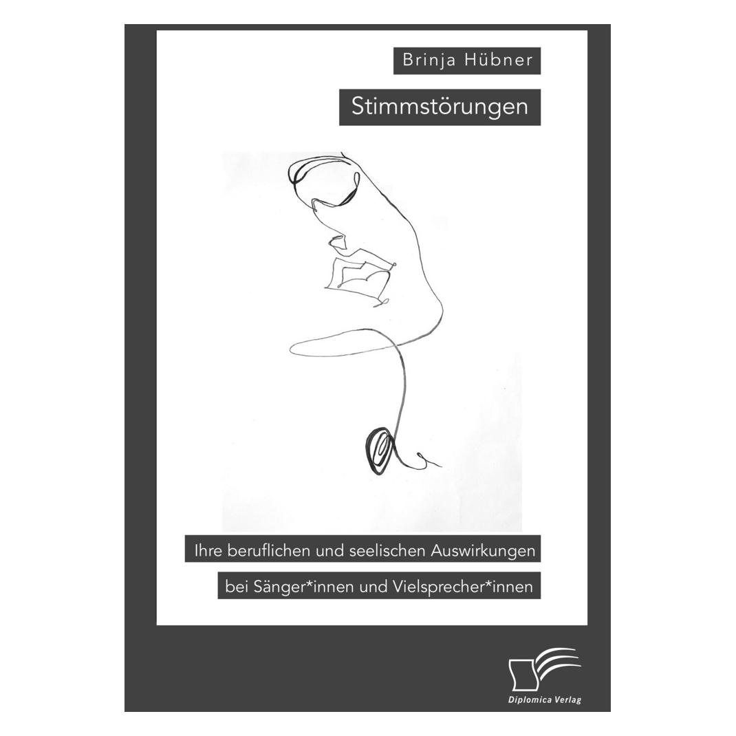 Diplomica Stimmstörungen. Ihre beruflichen und seelischen Auswirkungen bei Sänger innen und Vielsprecher innen (Deutsch, Softcover, Brinja Hübner) (56836608)