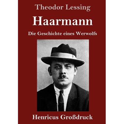 Haarmann (Großdruck), Gebundene Ausgabe von Theodor Lessing, BoD - Books on Demand, 978-3-8478-3873-9