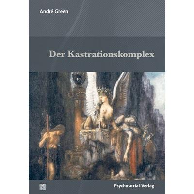 Der Kastrationskomplex, Taschenbuch von Andre Green, Psychosozial, 978-3-8379-3263-8