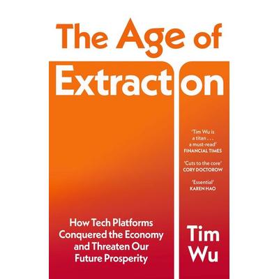 The Age of Extraction, Taschenbuch von Tim Wu, Vermilion, 978-1-5299-6731-9