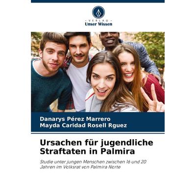 Ursachen für jugendliche Straftaten in Palmira, Taschenbuch von Danarys Pérez Marrero,Mayda Caridad Rosell Rguez, Verlag Unser Wissen,