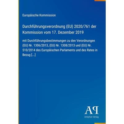Durchführungsverordnung (EU) 2020/761 der Kommission vom 17. Dezember 2019, Gebundene Ausgabe von Europäische Kommission, Antiphon Verlag,