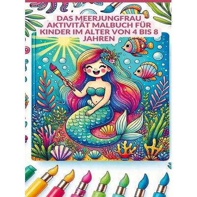 Das Meerjungfrau Aktivität MALBUCH für Kinder im Alter von 4 bis 8 Jahren, Taschenbuch von Linda Schulhoff, Bookmundo Direct, 978-94-036-7490-2