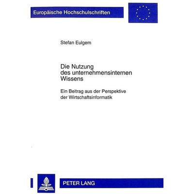 Die Nutzung des unternehmensinternen Wissens, Taschenbuch von Stefan Eulgem, Peter Lang GmbH, Internationaler Verlag der Wissenschaften,