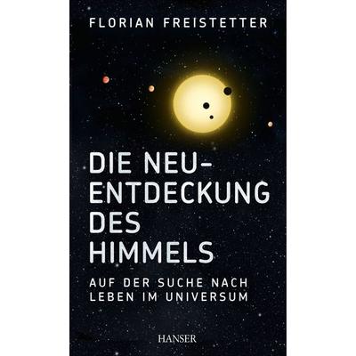 Die Neuentdeckung des Himmels, Gebundene Ausgabe von Florian Freistetter, Carl Hanser, 978-3-446-43878-1