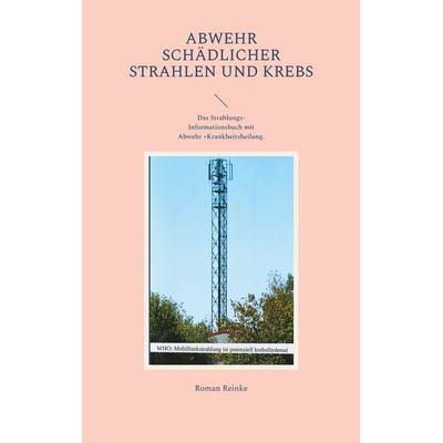 Abwehr schädlicher Strahlen und Krebs, Taschenbuch von Roman Reinke, BoD – Books on Demand, 978-3-7557-3264-8