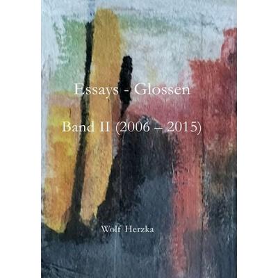 Essays / Essays – Glossen, Band II (2006 - 2015), Taschenbuch von Wolf Herzka, Epubli, 978-3-7584-2741-1