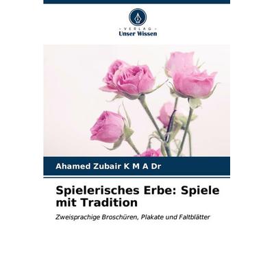 Spielerisches Erbe: Spiele mit Tradition, Taschenbuch von Ahamed Zubair K. M. A., Verlag Unser Wissen, 978-620-6-64513-9