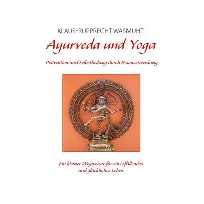 Ayurveda und Yoga, Taschenbuch von Klaus-Rupprecht Wasmuht, BoD – Books on Demand, 978-3-7481-1419-2