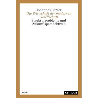 Die Wirtschaft der modernen Gesellschaft, Taschenbuch von Johannes Berger, Campus, 978-3-593-36216-8