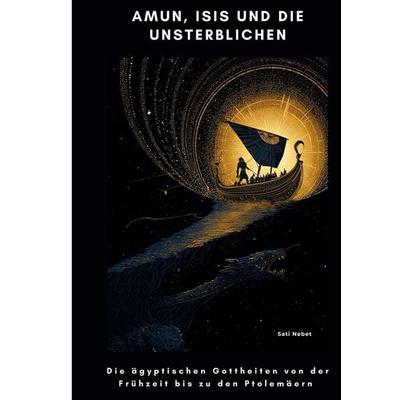 Amun, Isis und die Unsterblichen, Taschenbuch von Sati Nebet, Tolino media, 978-3-7592-6974-4