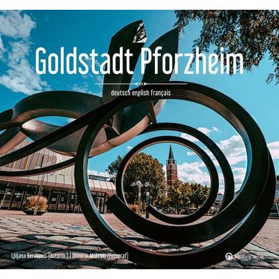 Goldstadt Pforzheim, Gebundene Ausgabe von Dominik Mokrski,Ljiljana Berakovic, Wartberg Verlag, 978-3-8313-3285-4